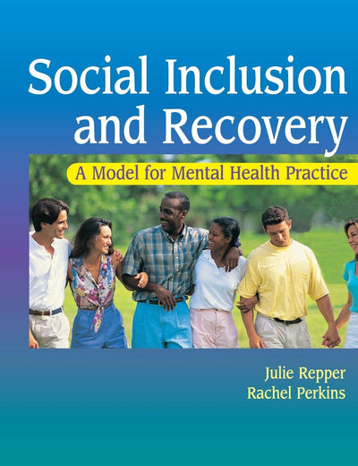 Social Inclusion and Recovery: A Model For Mental Health Practice