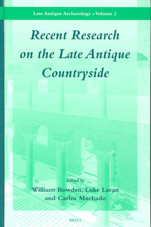 Recent Research on the Late Antique Countryside (Late Antique Archaeology, 2)