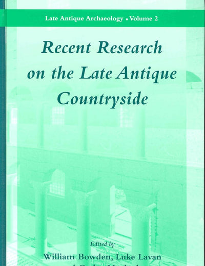 Recent Research on the Late Antique Countryside (Late Antique Archaeology, 2)