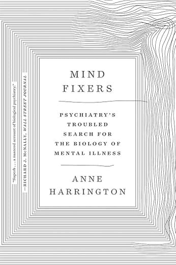 Mind Fixers: Psychiatry's Troubled Search for the Biology of Mental Illness