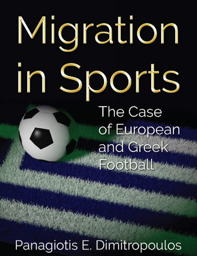 Migration in Sports: The Case of European and Greek Football (Sports and Athletics Preparation, Performance, and Psychology)