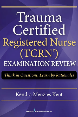 Trauma Certified Registered Nurse Exam Review: Think in Questions, Learn by Rationales
