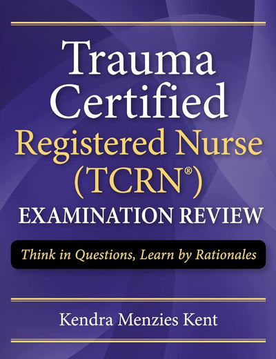 Trauma Certified Registered Nurse Exam Review: Think in Questions, Learn by Rationales