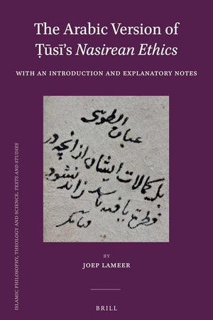 The Arabic Version of Ṭūsī's Nasirean Ethics: With an Introduction and Explanatory Notes (Islamic Philosophy, Theology and Science. Texts and Studies, 96) (Arabic Edition)