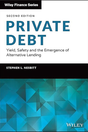 Private Debt: Yield, Safety and the Emergence of Alternative Lending (Wiley Finance)