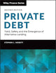 Private Debt: Yield, Safety and the Emergence of Alternative Lending (Wiley Finance)