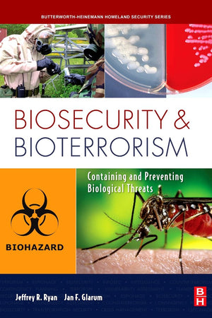 Biosecurity and Bioterrorism: Containing and Preventing Biological Threats
