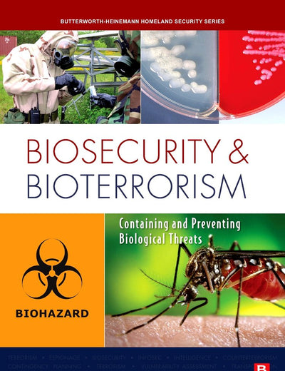 Biosecurity and Bioterrorism: Containing and Preventing Biological Threats