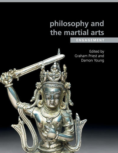 Philosophy and the Martial Arts: Engagement (Ethics and Sport)