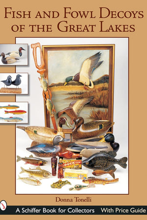 Fish & Fowl Decoys of the Great Lakes (Schiffer Book for Collectors)