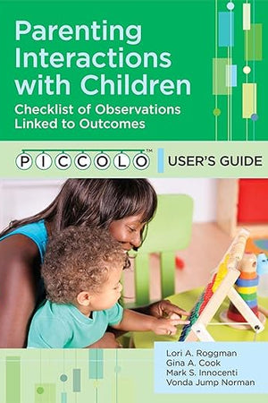 Parenting Interactions with Children: Checklist of Observations Linked to Outcomes (PICCOLO™) User's Guide