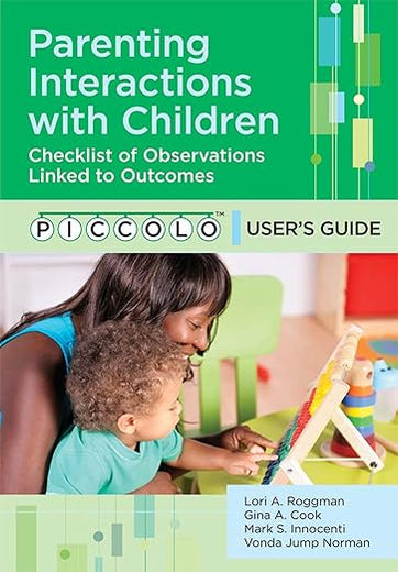 Parenting Interactions with Children: Checklist of Observations Linked to Outcomes (PICCOLO™) User's Guide