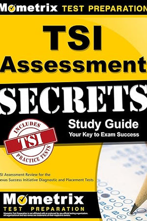 TSI Assessment Secrets Study Guide: TSI Assessment Review for the Texas Success Initiative Diagnostic and Placement Tests