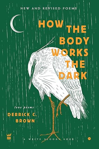 How the Body Works the Dark: New and Revised Love Poems