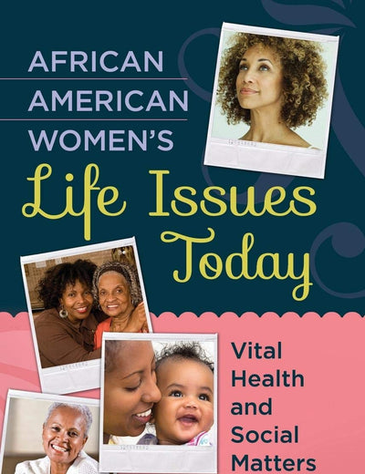 African American Women's Life Issues Today: Vital Health and Social Matters