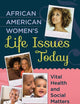 African American Women's Life Issues Today: Vital Health and Social Matters