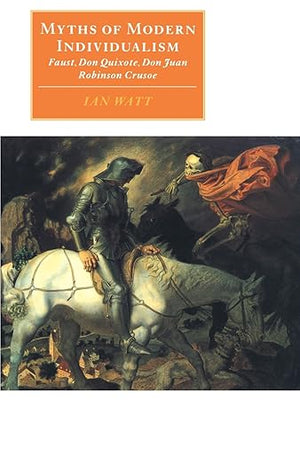 Myths of Modern Individualism: Faust, Don Quixote, Don Juan, Robinson Crusoe (Canto original series) (Volume 0)