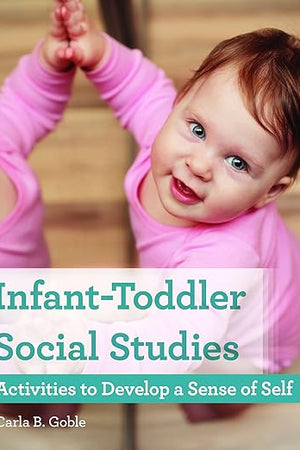 Infant-Toddler Social Studies: Activities to Develop a Sense of Self