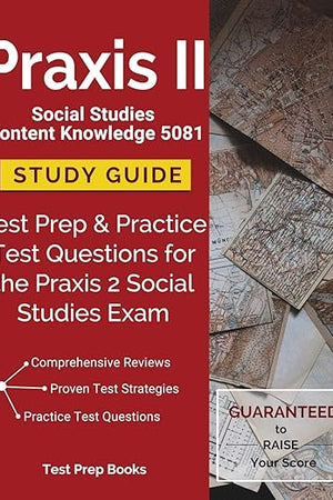 Praxis II Social Studies Content Knowledge 5081 Study Guide: Test Prep & Practice Test Questions for the Praxis 2 Social Studies Exam