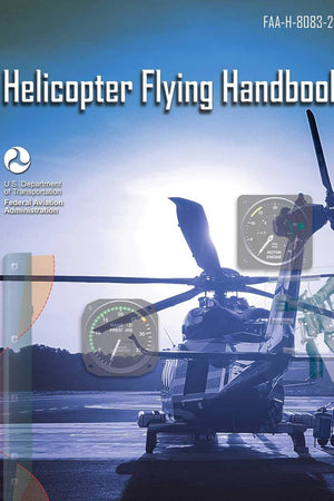 Helicopter Flying Handbook: FAA-H-8083-21B