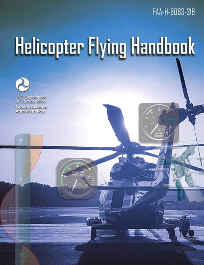 Helicopter Flying Handbook: FAA-H-8083-21B