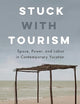 Stuck With Tourism: Space, Power, and Labor in Contemporary Yucatan