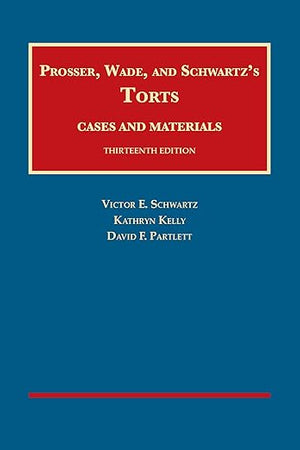 Prosser, Wade and Schwartz's Torts, Cases and Materials, 13th (University Casebook Series)