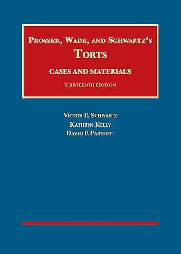 Prosser, Wade and Schwartz's Torts, Cases and Materials, 13th (University Casebook Series)