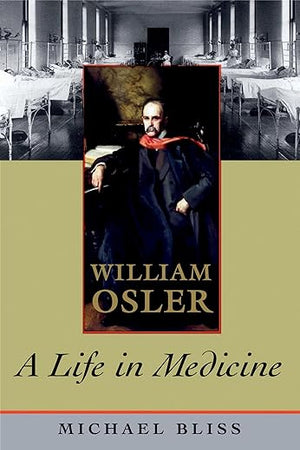 William Osler: A Life in Medicine