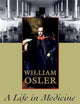 William Osler: A Life in Medicine