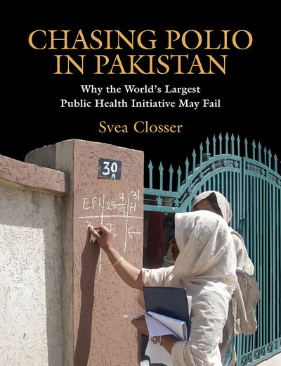 Chasing Polio in Pakistan: Why the World's Largest Public Health Initiative May Fail