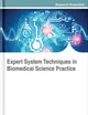 Expert System Techniques in Biomedical Science Practice (Advances in Bioinformatics and Biomedical Engineering)
