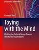 Toying with the Mind: Eliciting the Cultural Design Process of Bāṇārasī Toy Designers (Design Science and Innovation)