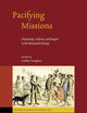 Pacifying Missions: Christianity, Violence, and Empire in the Nineteenth Century (Studies in Christian Mission, 58)