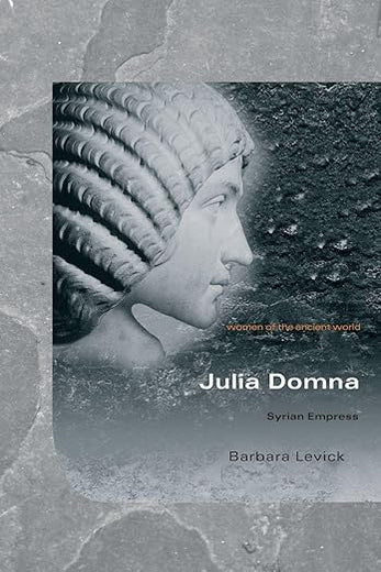 Julia Domna: Syrian Empress (Women of the Ancient World)