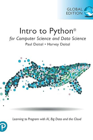 Intro to Python for Computer Science and Data Science: Learning to Program with AI, Big Data and The Cloud, Global Edition