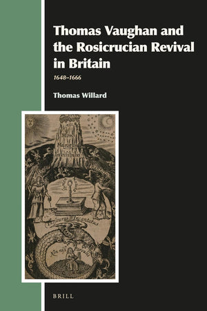Thomas Vaughan and the Rosicrucian Revival in Britain: 1648–1666 (Aries Book Series, 32)