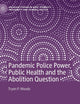 Pandemic Police Power, Public Health and the Abolition Question (Palgrave Studies in Race, Ethnicity, Indigeneity and Criminal Justice)