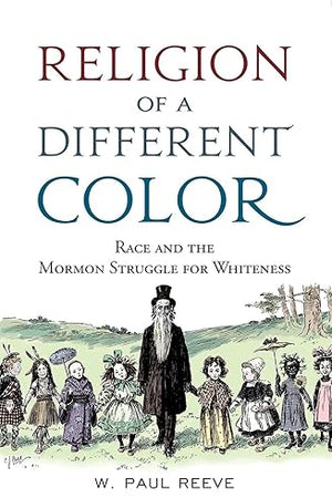 Religion of a Different Color: Race and the Mormon Struggle for Whiteness