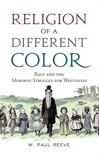 Religion of a Different Color: Race and the Mormon Struggle for Whiteness