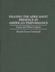 Digging the Africanist Presence in American Performance: Dance and Other Contexts (Contributions in Afro-American and African Studies)