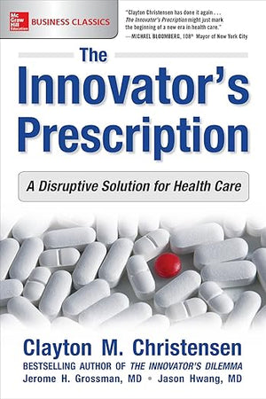 The Innovator's Prescription: A Disruptive Solution for Health Care