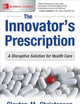 The Innovator's Prescription: A Disruptive Solution for Health Care