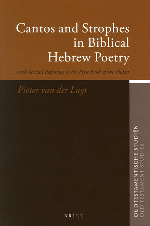 Cantos and Strophes in Biblical Hebrew Poetry: with Special Reference to the First Book of the Psalter (Oudtestamentische Studiën, Old Testament Studies, 53)