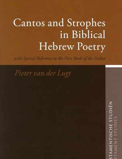 Cantos and Strophes in Biblical Hebrew Poetry: with Special Reference to the First Book of the Psalter (Oudtestamentische Studiën, Old Testament Studies, 53)