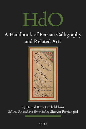A Handbook of Persian Calligraphy and Related Arts (Handbook of Oriental Studies. Section 1 The Near and Middle East, 109)