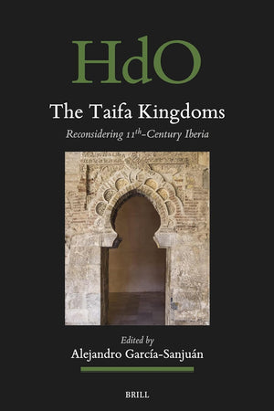 The Taifa Kingdoms: Reconsidering 11th-Century Iberia (Handbook of Oriental Studies. Section 1 The Near and Middle East, 189)