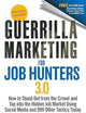 Guerrilla Marketing for Job Hunters 3.0: How to Stand Out from the Crowd and Tap Into the Hidden Job Market using Social Media and 999 other Tactics Today