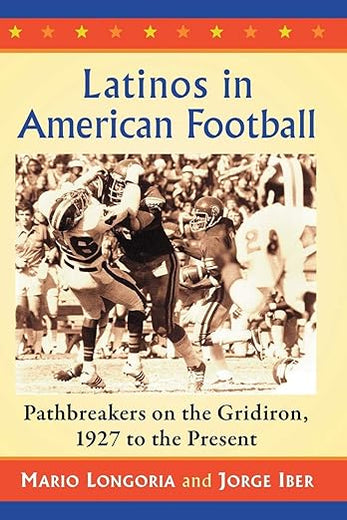 Latinos in American Football: Pathbreakers on the Gridiron, 1927 to the Present