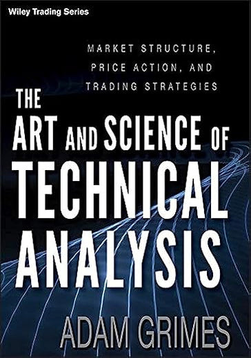 The Art and Science of Technical Analysis: Market Structure, Price Action, and Trading Strategies (Wiley Trading)